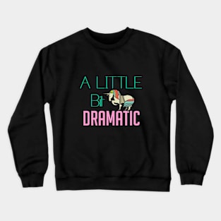 A little bit dramatic Crewneck Sweatshirt